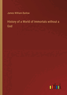 History of a World of Immortals without a God