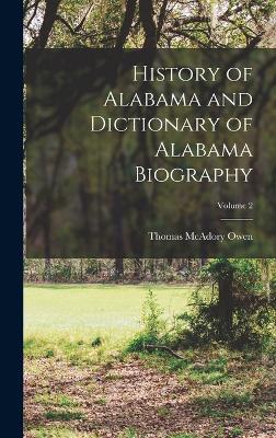 History of Alabama and Dictionary of Alabama Biography; Volume 2 - Owen, Thomas McAdory