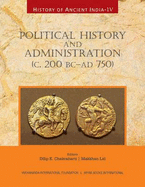 History of Ancient India: Vol. 4: Political History and Administration (c. 200 BC - AD 750)