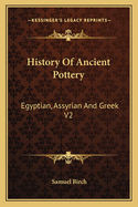History Of Ancient Pottery: Egyptian, Assyrian And Greek V2