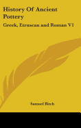 History of Ancient Pottery: Greek, Etruscan and Roman V1