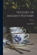 History of Ancient Pottery; Volume 1