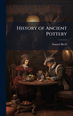 History of Ancient Pottery - Birch, Samuel