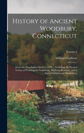 History of Ancient Woodbury, Connecticut: From the First Indian Deed in 1659 ... Including the Present Towns of Washington, Southbury, Bethlem, Roxbury, and a Part of Oxford and Middlebury; Volume 2