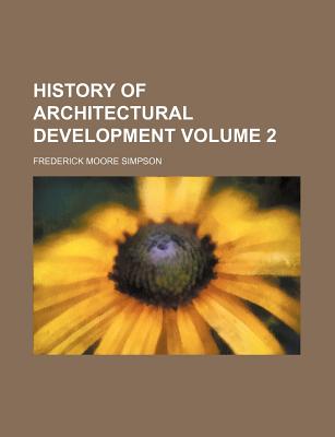 History of Architectural Development; Volume 2 - Simpson, Frederick Moore