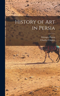 History of Art in Persia - Perrot, Georges, and Chipiez, Charles