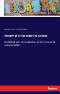 History of art in primitive Greece: Illustrated with 544 engravings in the text and 20 coloured plates