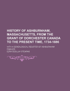 History of Ashburnham, Massachusetts, from the Grant of Dorchester Canada to the Present Time, 1734-1886: With a Genealogical Register of Ashburnham Families