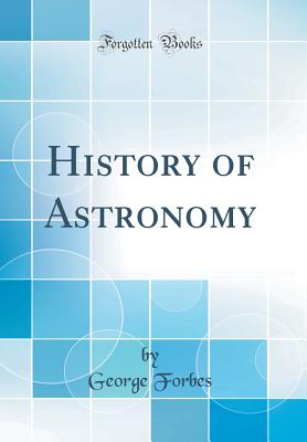History of Astronomy (Classic Reprint) - Forbes, George