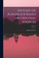 History of Aurangzib Based on Original Sources; Volume 2