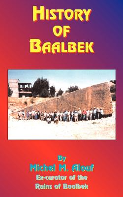 History of Baalbek - Alouf, Michel M (Foreword by), and St Rain, Tedd (Introduction by)