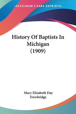 History Of Baptists In Michigan (1909) - Trowbridge, Mary Elizabeth Day