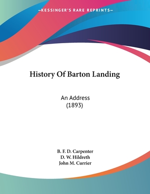 History of Barton Landing: An Address (1893) - Carpenter, B F D, and Hildreth, D W, and Currier, John M