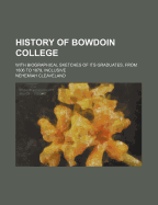 History of Bowdoin College: With Biographical Sketches of Its Graduates, from 1806 to 1879, Inclusive (Classic Reprint)