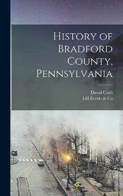 History of Bradford County, Pennsylvania - Craft, David, and Everts & Co, Lh