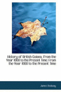 History of British Guiana, from the Year 1668 to the Present Time: From the Year 1668 to the Present