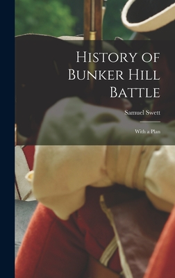 History of Bunker Hill Battle: With a Plan - Swett, Samuel
