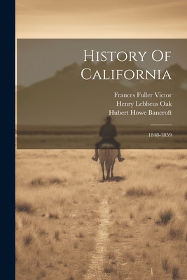 History Of California: 1848-1859 - Bancroft, Hubert Howe, and Henry Lebbeus Oak (Creator), and Nemos, William