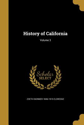 History of California; Volume 3 - Eldredge, Zoeth Skinner 1846-1915