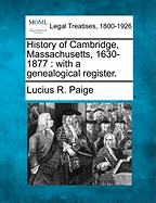 History of Cambridge, Massachusetts. 1630-1877. with a Genealogical Register