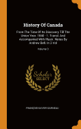 History of Canada: From the Time of Its Discovery Till the Union Year. 1840 - 1. Transl. and Accompanied with Illustr. Notes by Andrew Bell. in 3 Vol; Volume 3