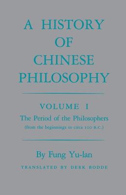 History of Chinese Philosophy, Volume 1: The Period of the Philosophers (from the Beginnings to Circa 100 B.C.) - Fung, Yu-lan, and Bodde, Derk (Translated by)