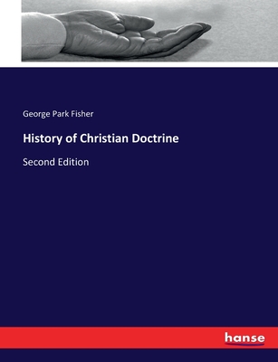 History of Christian Doctrine: Second Edition - Fisher, George Park