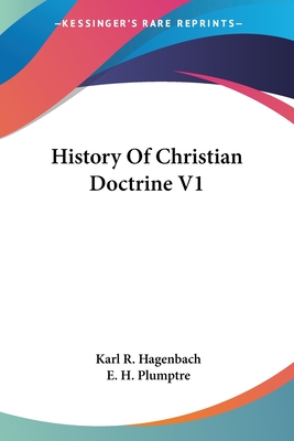 History Of Christian Doctrine V1 - Hagenbach, Karl R, and Plumptre, E H (Introduction by)