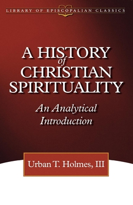 History of Christian Spirituality - III, Urban T Holmes