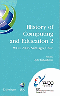 History of Computing and Education 2 (Hce2): Ifip 19th World Computer Congress, Wg 9.7, Tc 9: History of Computing, Proceedings of the Second Conference on the History of Computing and Education, August 21-24, Santiago, Chile