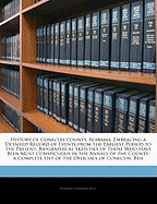 History of Conecuh County, Alabama: Embracing a Detailed Record of Events from the Earliest Period to the Present; Biographical Sketches of Those Who Have Been Most Conspicuous in the Annals of the County; A Complete List of the Officials of Conecuh, Besi