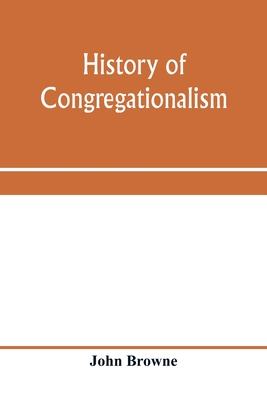 History of Congregationalism and memorials of the churches in Norfolk and Suffolk - Browne, John