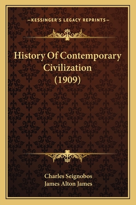 History of Contemporary Civilization (1909) - Seignobos, Charles, and James, James Alton (Translated by)