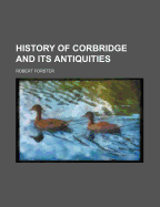 History of Corbridge and Its Antiquities