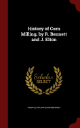History of Corn Milling, by R. Bennett and J. Elton
