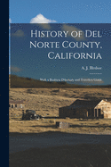 History of Del Norte County, California: With a Business Directory and Travelers Guide