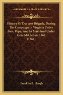 History of Duryee's Brigade, During the Campaign in Virginia Under Gen. Pope, and in Maryland Under Gen. McClellan, 1862 (1864)