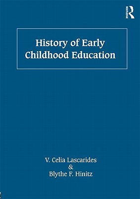 History of Early Childhood Education - Lascarides, V. Celia, and Hinitz, Blythe F.