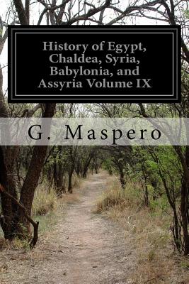 History of Egypt, Chaldea, Syria, Babylonia, and Assyria Volume IX - McClure, M L (Translated by), and Maspero, G