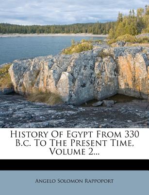 History of Egypt from 330 B.C. to the Present Time, Volume 2... - Rappoport, Angelo S, Dr.