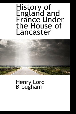 History of England and France Under the House of Lancaster - Brougham, Henry Lord