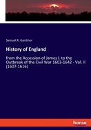 History of England: from the Accession of James I. to the Outbreak of the Civil War 1603-1642 - Vol. II (1607-1616)