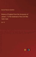 History of England from the Accession of James I. To the Outbreak of the Civil War 1603-1642: Vol. IV