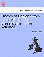History of England from the Earliest to the Present Time in Five Volumes.