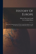 History Of Europe: From The Commencement Of The French Revolution In 1789 To The Restoration Of The Bourbons In 1815