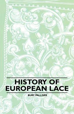 History of European Lace - Palliser, Bury, Mrs.