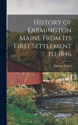 History of Farmington Maine From Its First Settlement to 1846 - Parker, Thomas