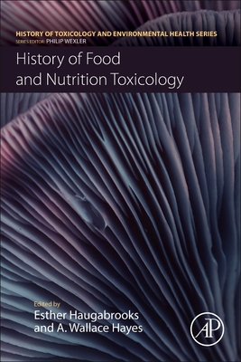 History of Food and Nutrition Toxicology - Haugabrooks, Esther (Editor), and Hayes, A Wallace (Editor)