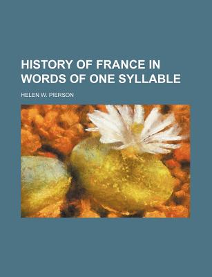 History of France in Words of One Syllable - Pierson, Helen W