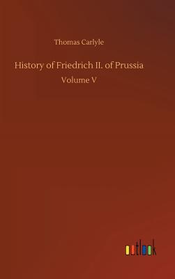 History of Friedrich II. of Prussia - Carlyle, Thomas